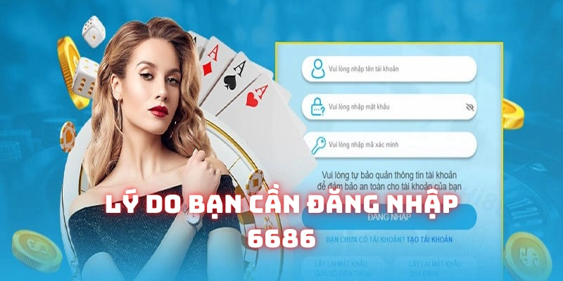 Những lý do khách hàng nên đăng nhập 6686